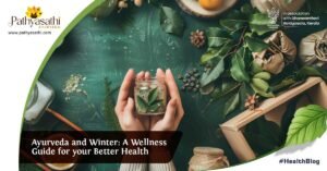 Read more about the article Ayurveda and Winter: A Wellness Guide for your Better Health
