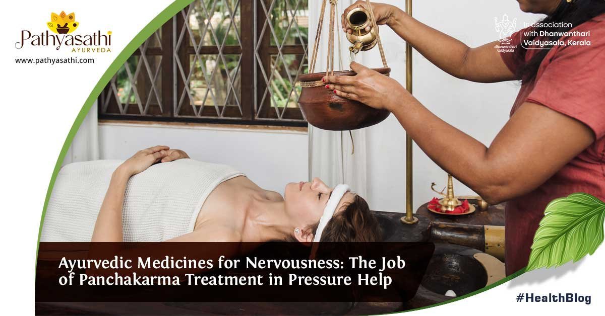 Read more about the article Ayurvedic Medicines for Nervousness: The Job of Panchakarma Treatment in Pressure Help