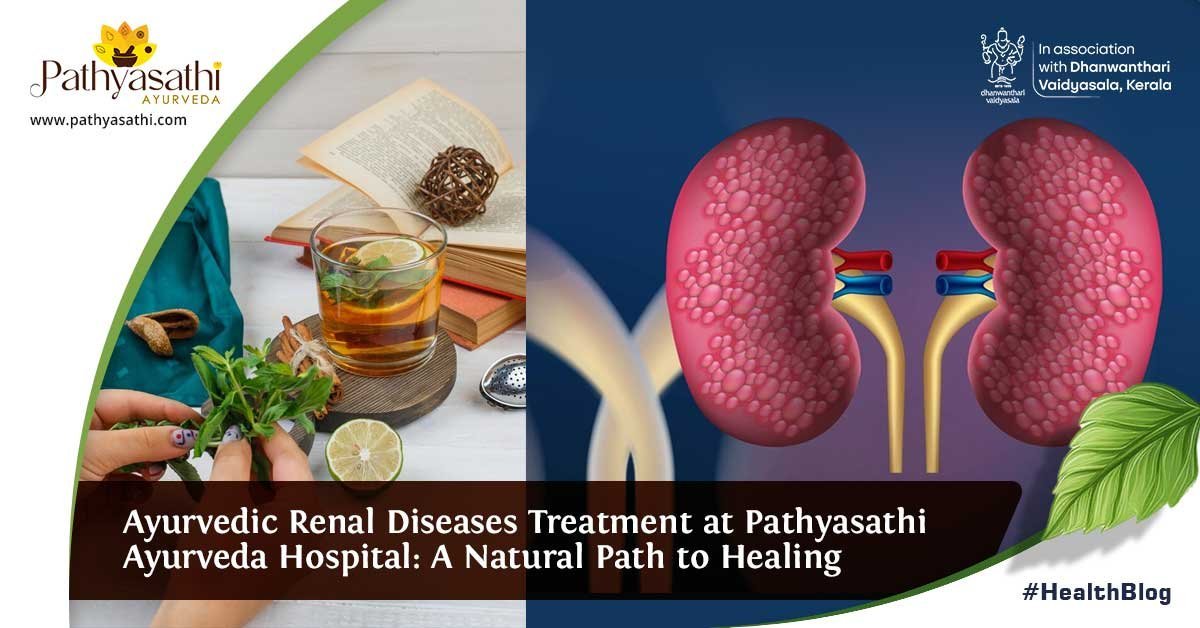 Read more about the article Ayurvedic Renal Diseases Treatment at Pathyasathi Ayurveda Hospital: A Natural Path to Healing