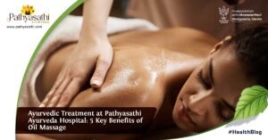 Read more about the article Ayurvedic Treatment at Pathyasathi Ayurveda Hospital: 5 Key Benefits of Oil Massage