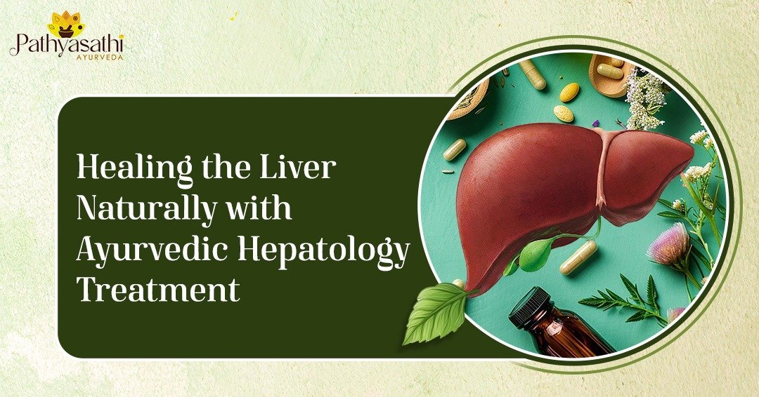 Read more about the article Healing the Liver Naturally with Ayurvedic Hepatology Treatment