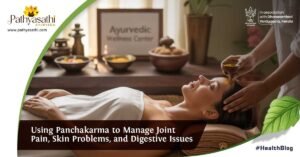 Read more about the article Using Panchakarma to Manage Joint Pain, Skin Problems, and Digestive Issues
